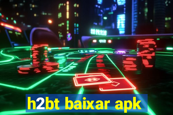 h2bt baixar apk